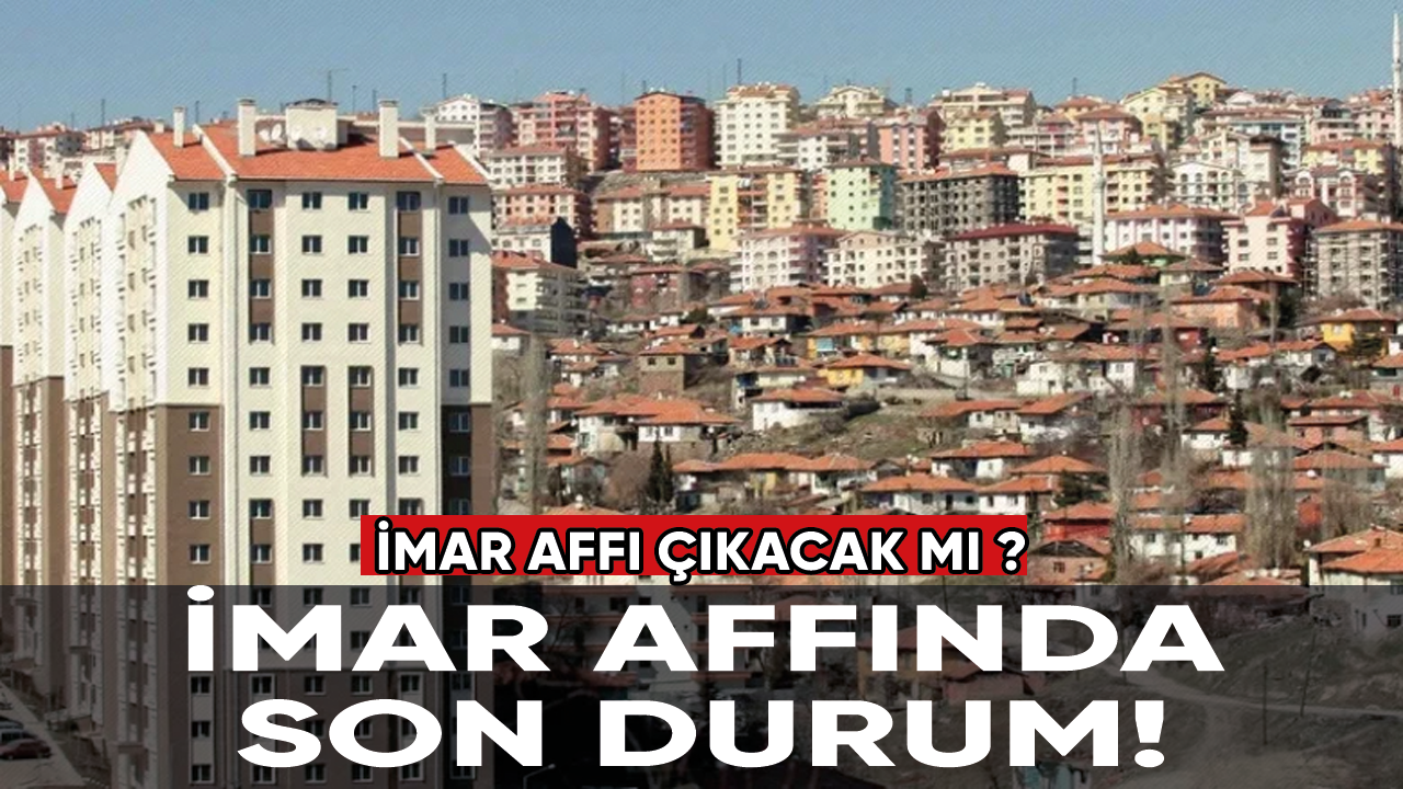 İmar affında son durum ne?