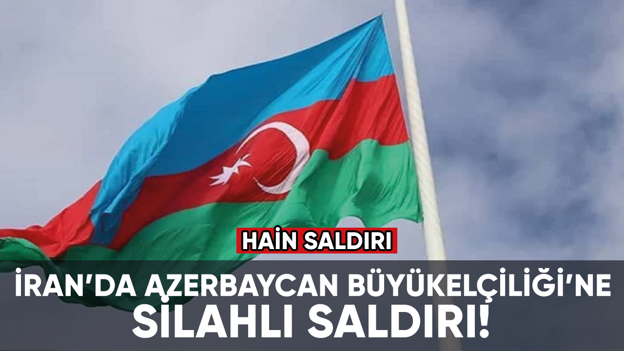 İran’da Azerbaycan Büyükelçiliği’ne silahlı saldırı! 1 ölü 2 yaralı