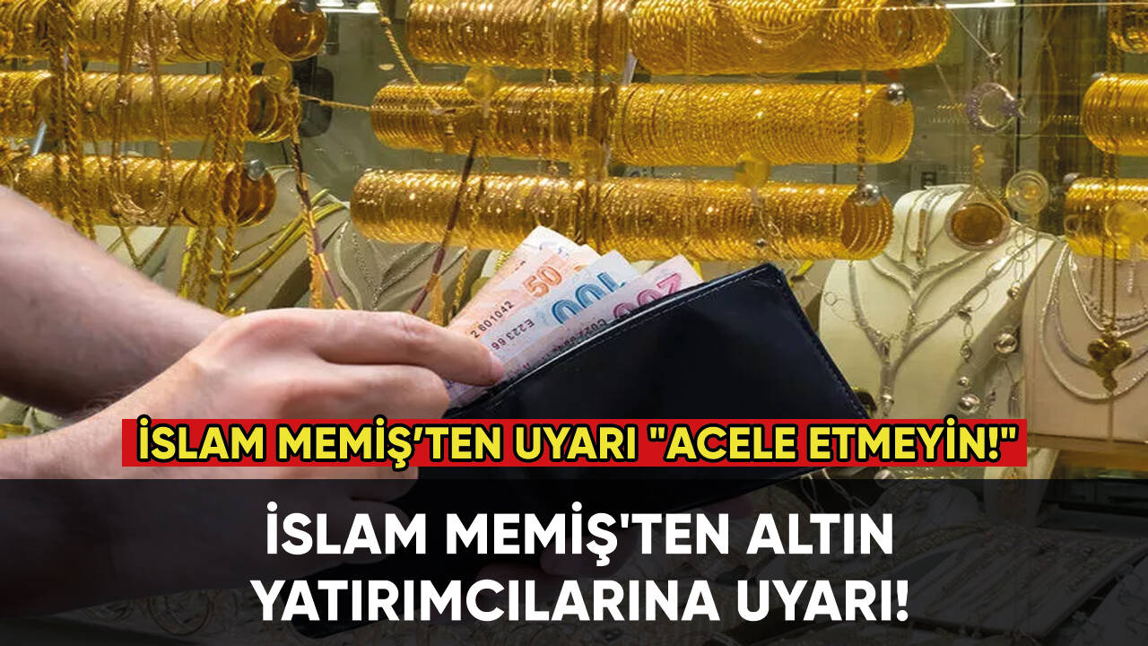 İslam Memiş'ten altın yatırımcılarına uyarı! "Acele etmeyin!"