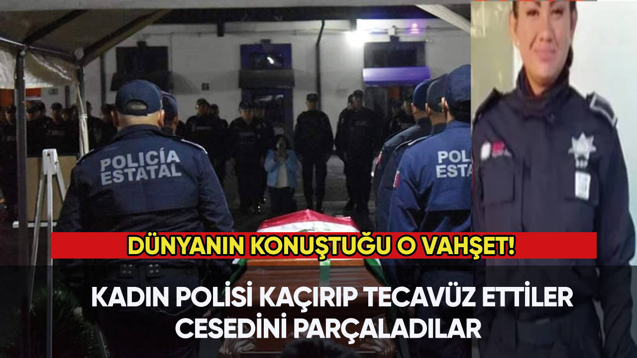 Kadın polisi kaçırıp tecavüz ettiler, cesedini parçaladılar