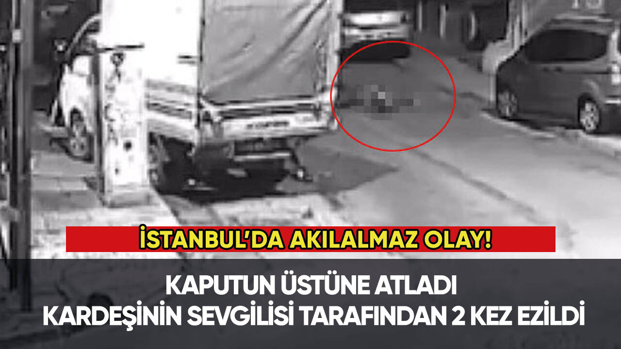 Kaputun üstüne atladı: Kardeşinin sevgilisi tarafından 2 kez ezildi