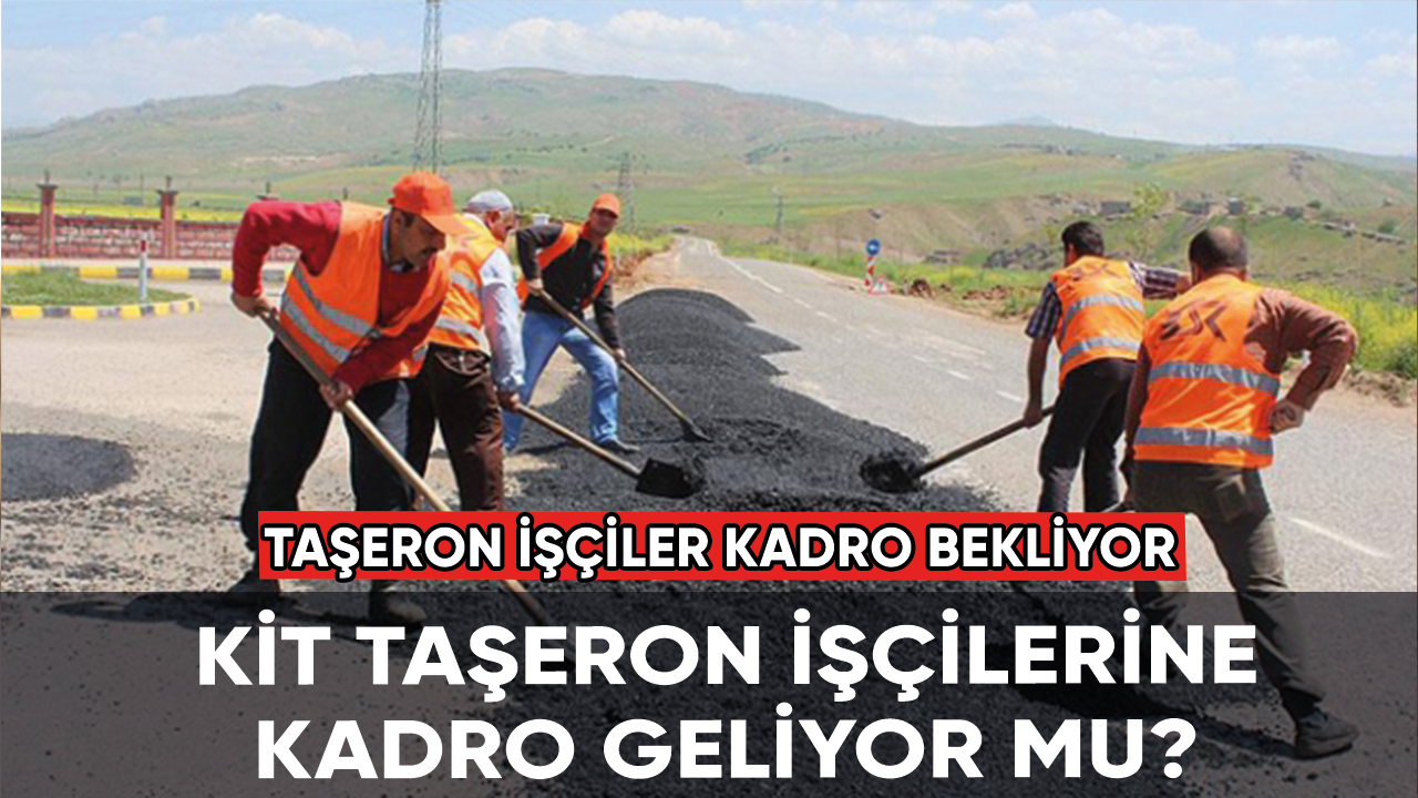 KİT taşeron işçilerine kadro ne zaman geliyor