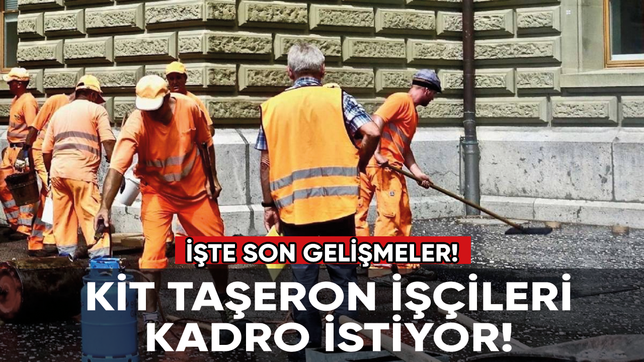 KİT taşeron işçilerine kadroda son gelişmeler!