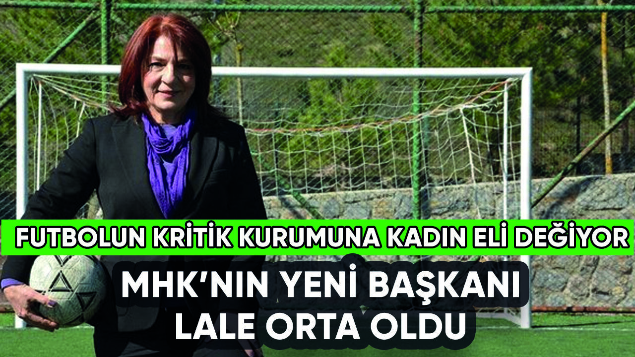 MHK'nın yeni başkanı resmen Lale Orta