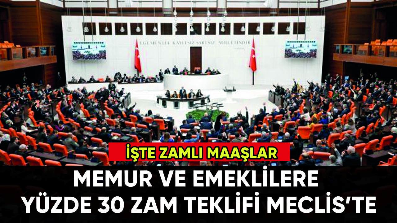 Memur ve emekli maaşlarına yüzde 30 zam teklifi Meclis'te