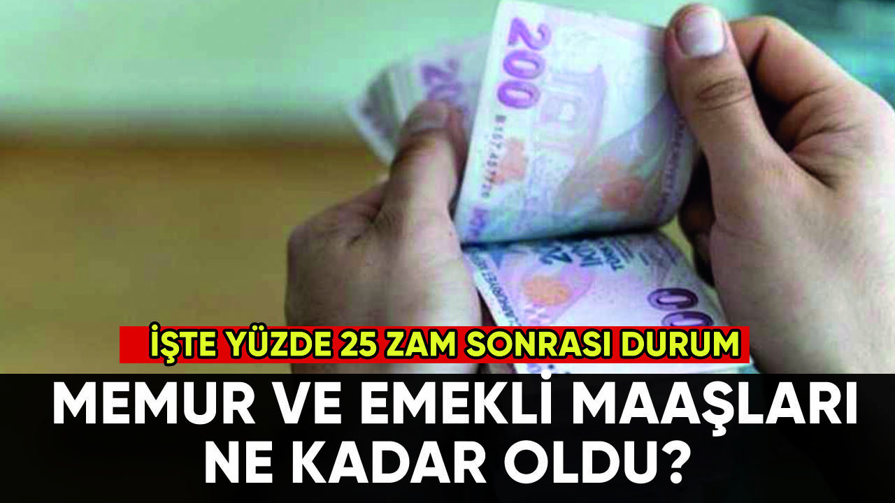 Zam sonrası memur ve emekli maaşları ne kadar oldu?