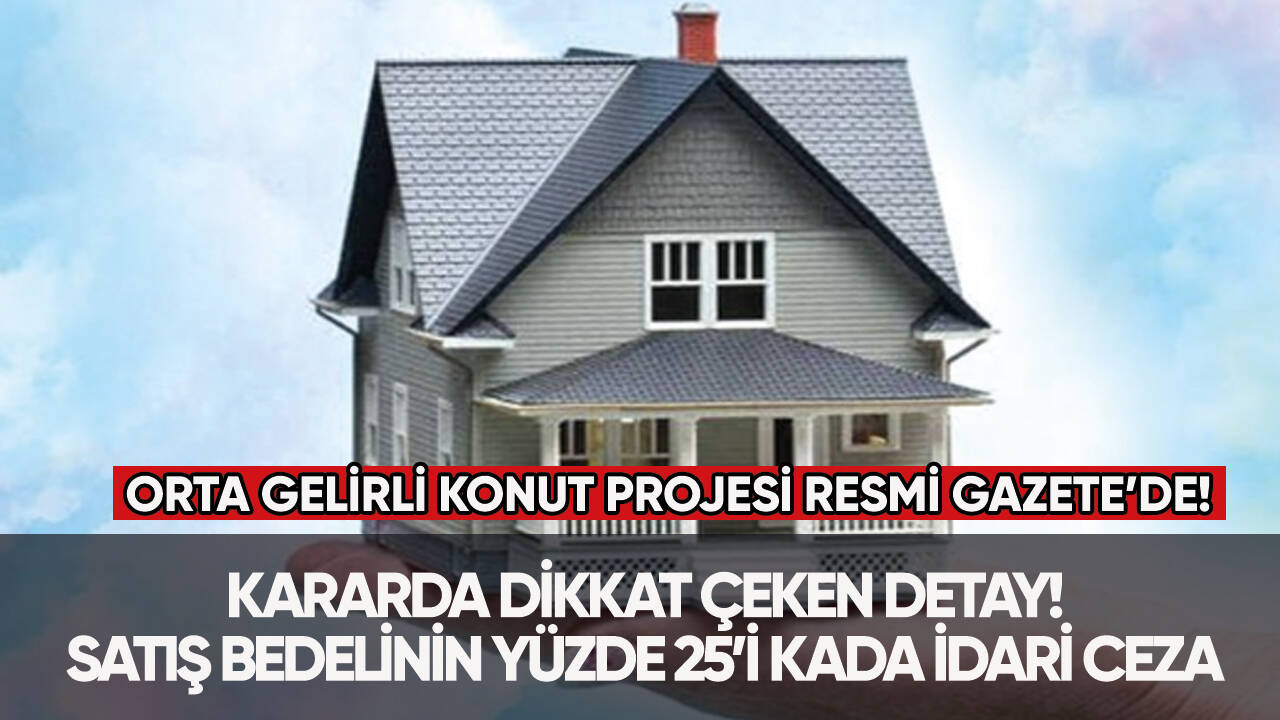 Orta gelirli konut projesi Resmi Gazete’de! İşte kararda dikkat çeken detay...