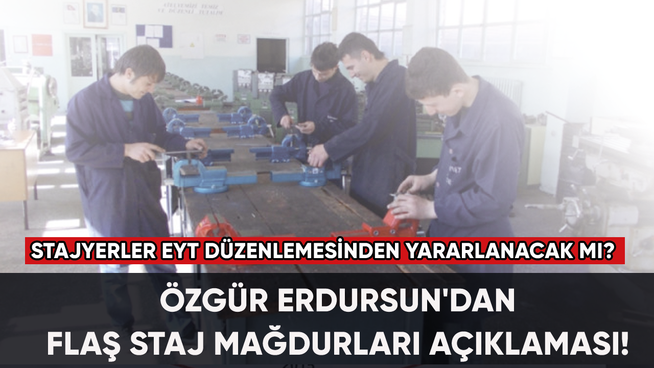 Özgür Erdursun'dan flaş Staj Mağdurları açıklaması!