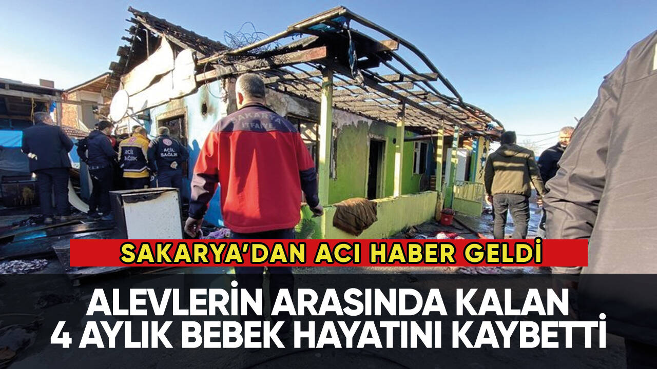 Sakarya'dan acı haber: Çıkan yangında 1 bebek öldü