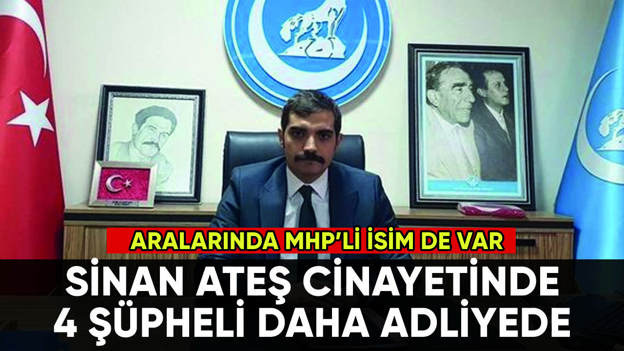 Sinan Ateş cinayetinde yeni gelişme: 4 şüpheli daha adliyede