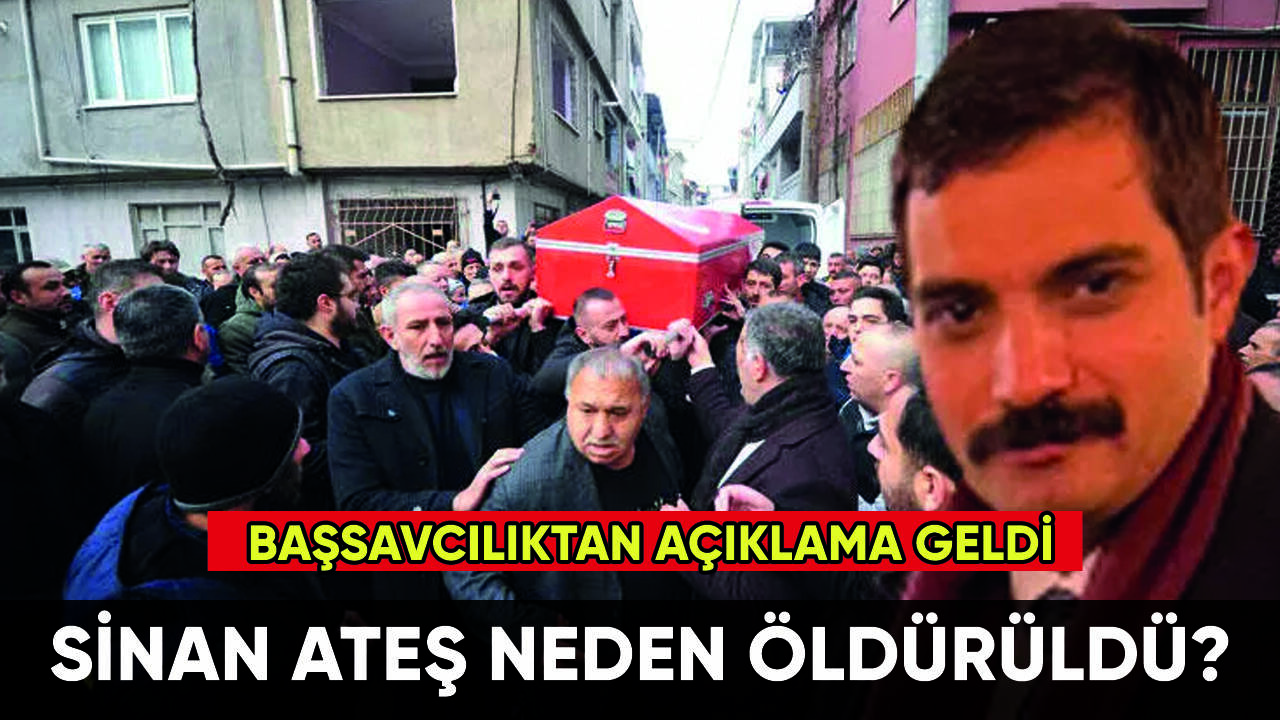 Başsavcılıktan Sinan Ateş açıklaması