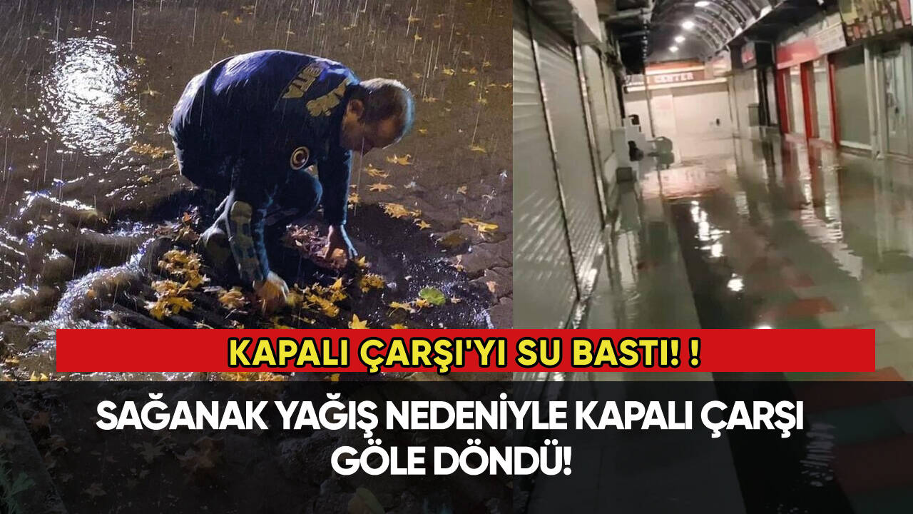 Son dakika: Kapalı Çarşı'yı su bastı!