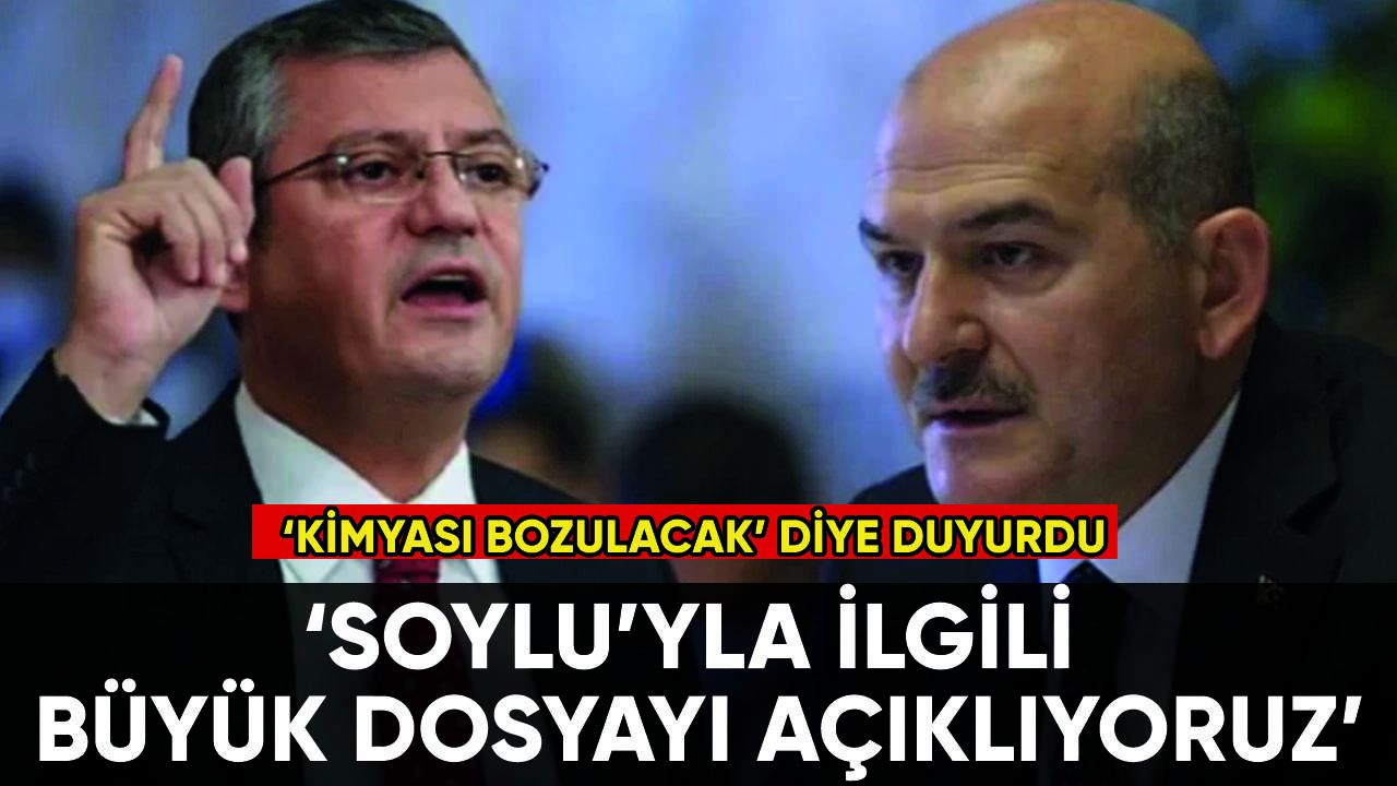 CHP'li Özgür Özel'den flaş iddia: 'Soylu'yla ilgili büyük dosya elimizde'