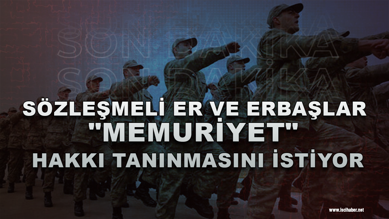 Sözleşmeli er ve erbaşlar "memuriyet" hakkı tanınmasını istiyor