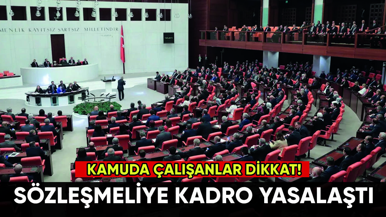 Sözleşmeliye kadro düzenlemesi yasalaştı