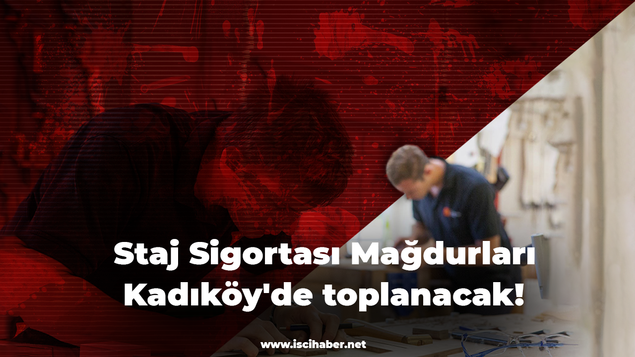 Staj Sigortası Mağdurları Kadıköy'de toplanacak!