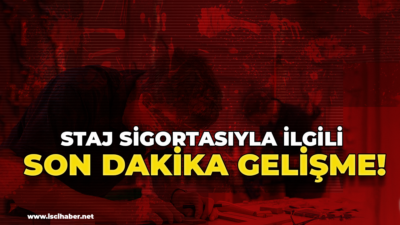 Staj sigortasıyla ilgili son dakika gelişme!