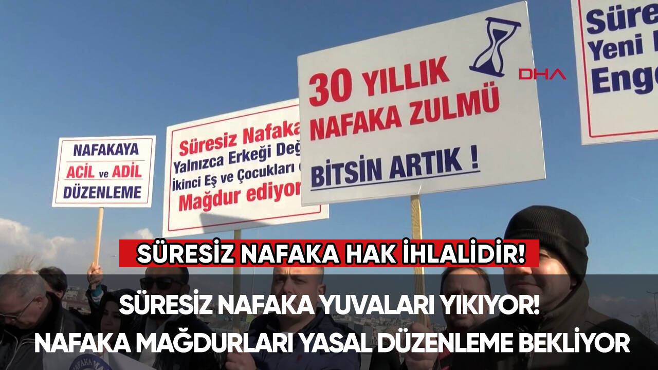 Süresiz nafaka hak ihlalidir! Süresiz nafaka mağdurları zulümün sonlanmasını istiyor