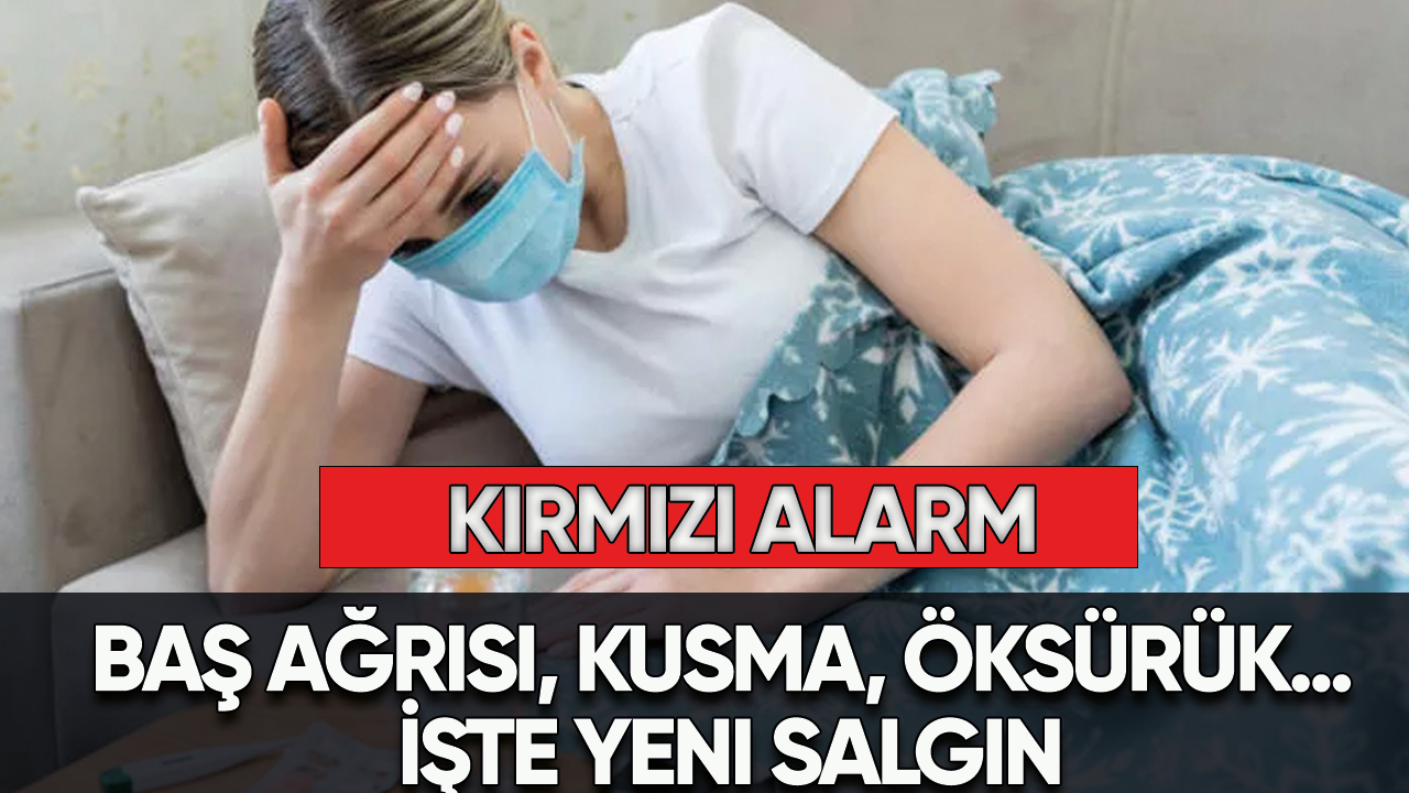 Tehlike çanları çalıyor! Baş ağrısı, kusma, öksürük... İşte yeni salgın