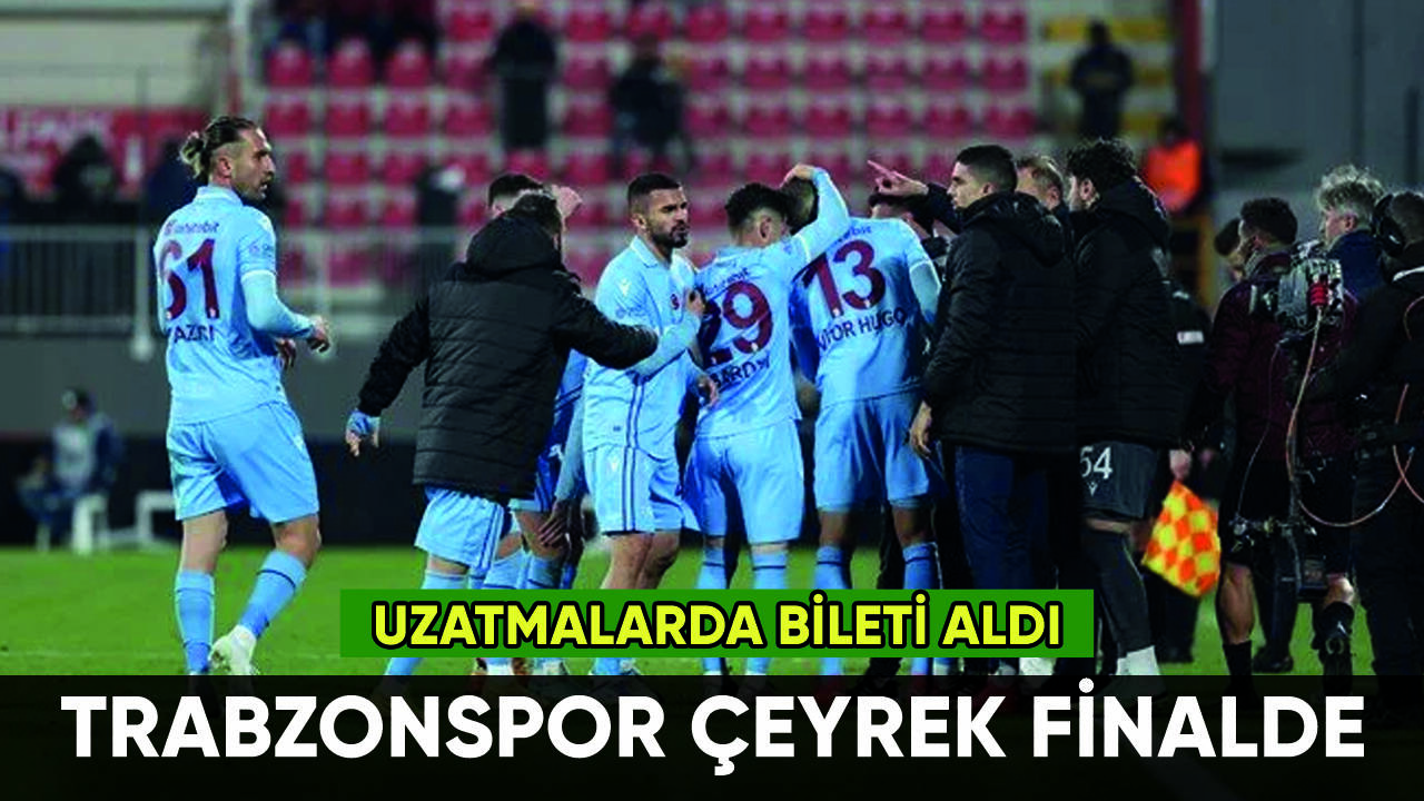 Trabzonspor uzatmalarda çeyrek finale yükseldi