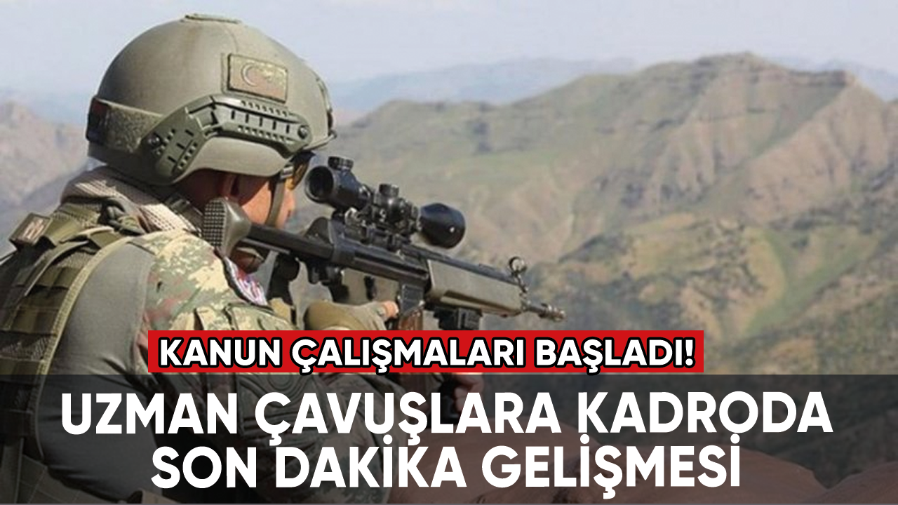 Uzman çavuşlara kadroda son dakika: Kanun çalışmaları başladı!