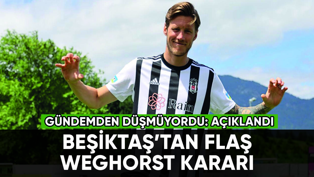 Beşiktaş'tan flaş Weghorst kararı