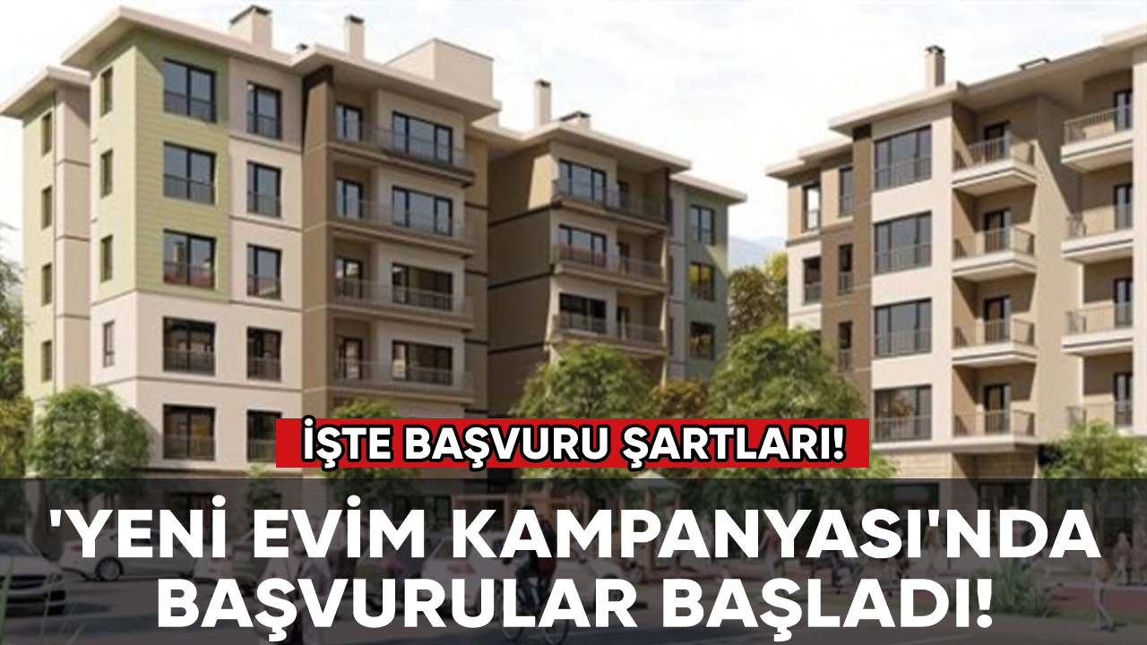 'Yeni Evim Kampanyası'nda başvurular başladı! İşte başvuru şartları...