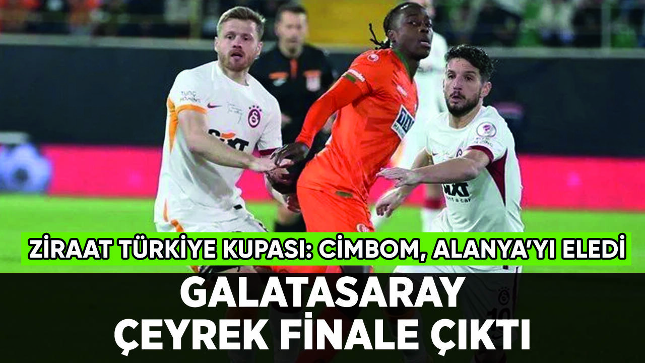 Galatasaray, Alanyaspor'u eleyip çeyrek finale çıktı