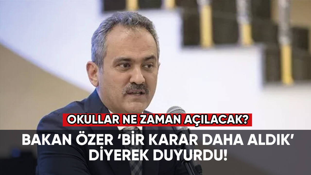 10 ilde okullar ne zaman açılacak? Bakan Özer duyurdu!