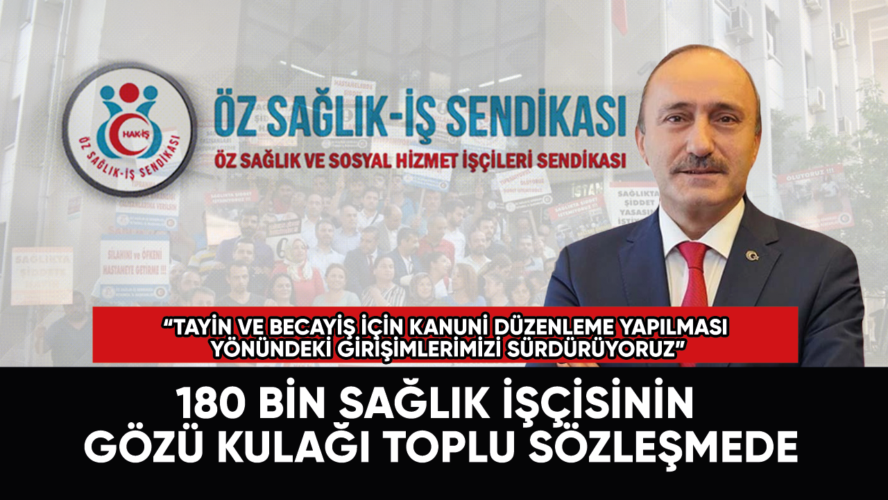 180 bin sağlık işçisinin gözü kulağı toplu sözleşmede