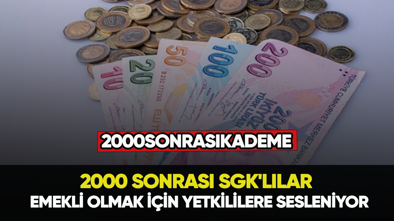 2000 sonrası SGK'lılar emekli olmak için yetkililere sesleniyor