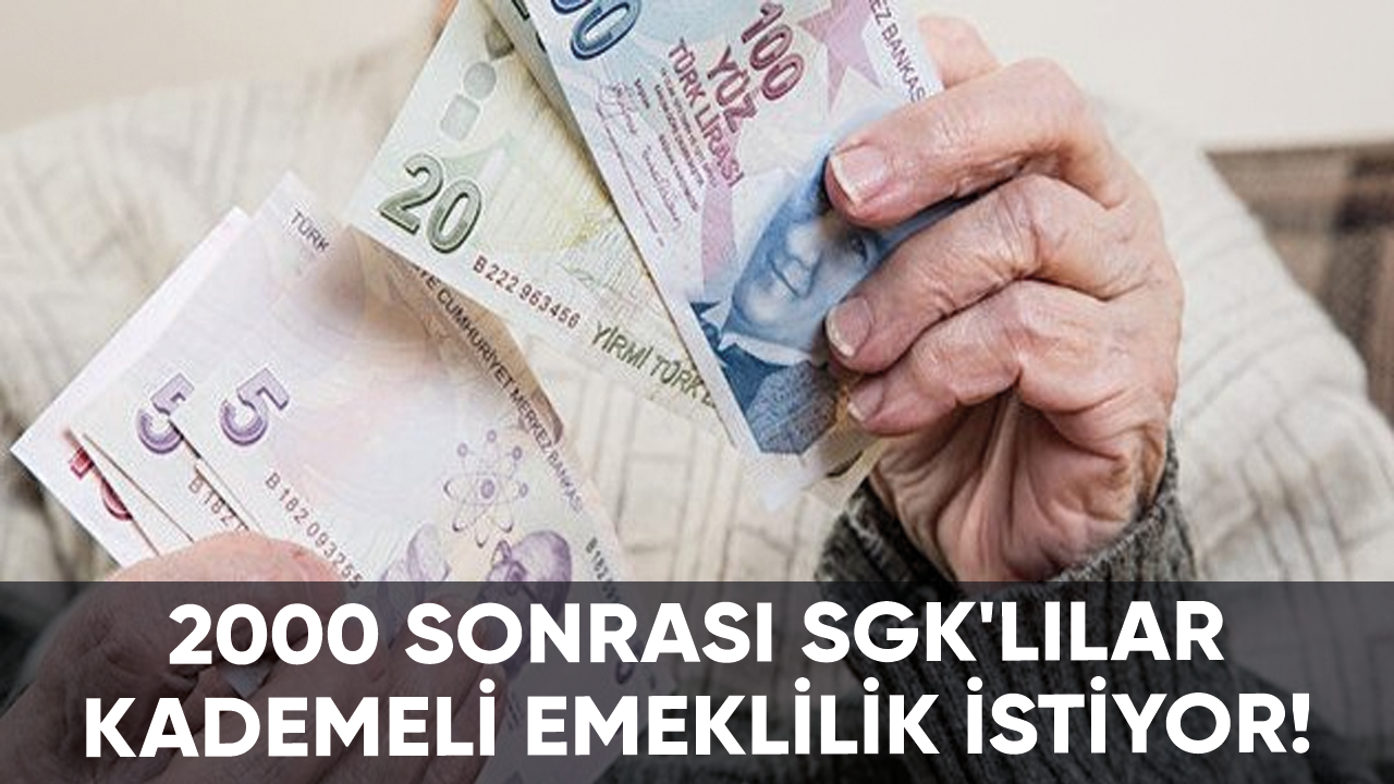 2000 sonrası SGK'lılar kademeli emeklilik istiyor!