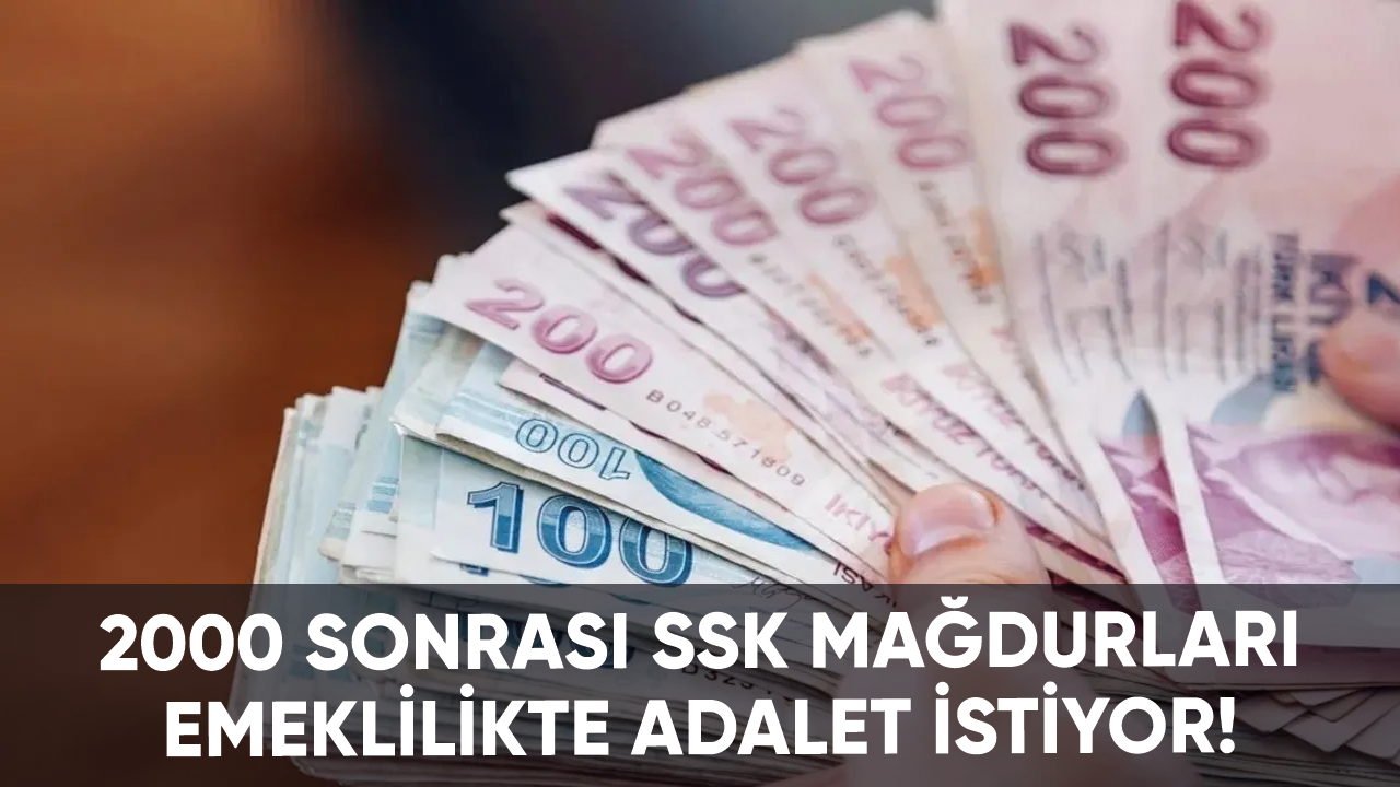 2000 sonrası SSK mağdurları emeklilikte adalet istiyor!