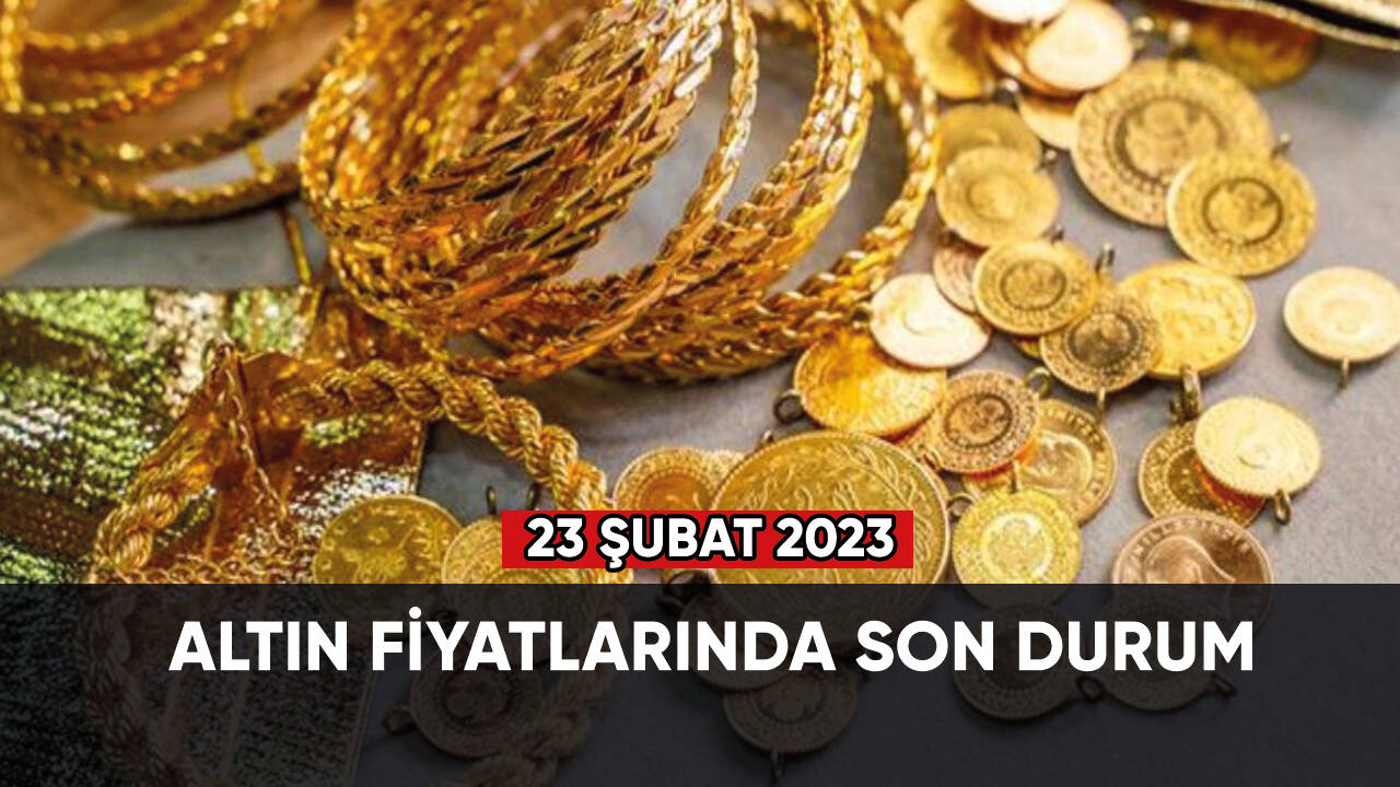 23 Şubat 2023 altın fiyatlarında son durum