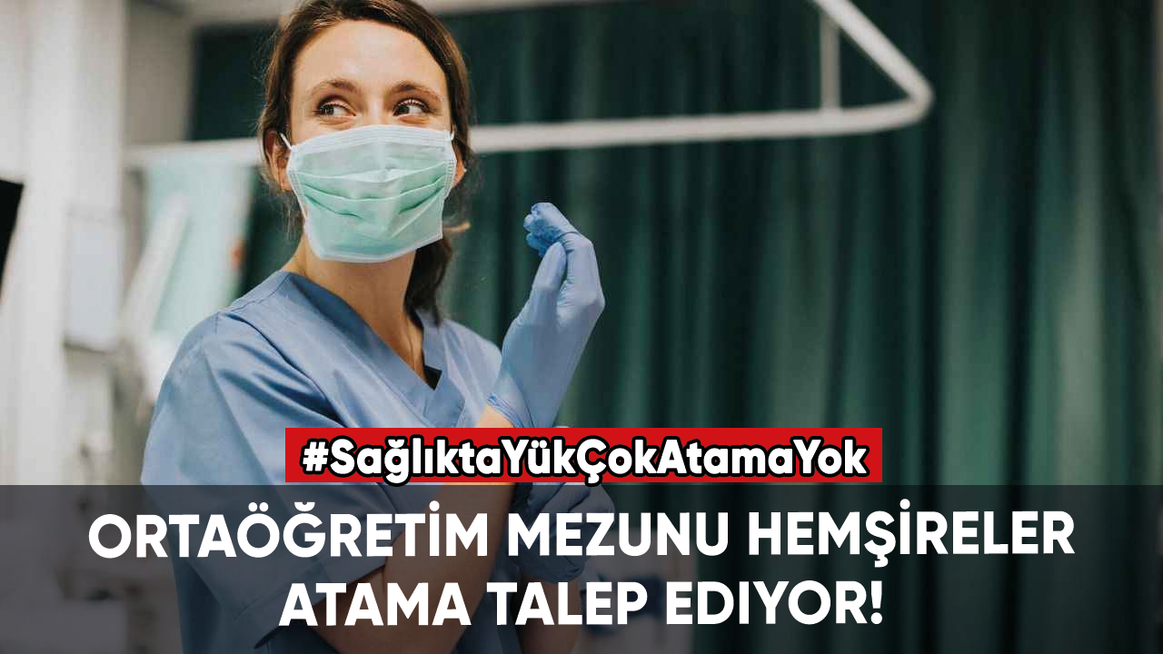 60 bin ortaöğretim mezunu hemşire atama talep ediyor!