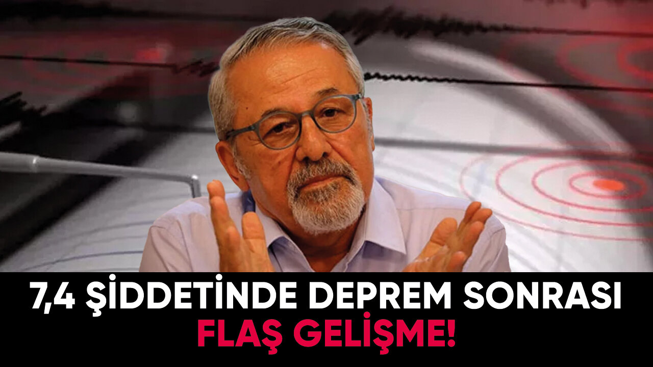 7,4 şiddetinde deprem sonrası flaş gelişme!