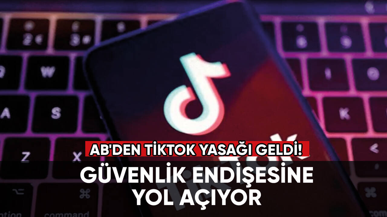 AB'den TikTok yasağı geldi!