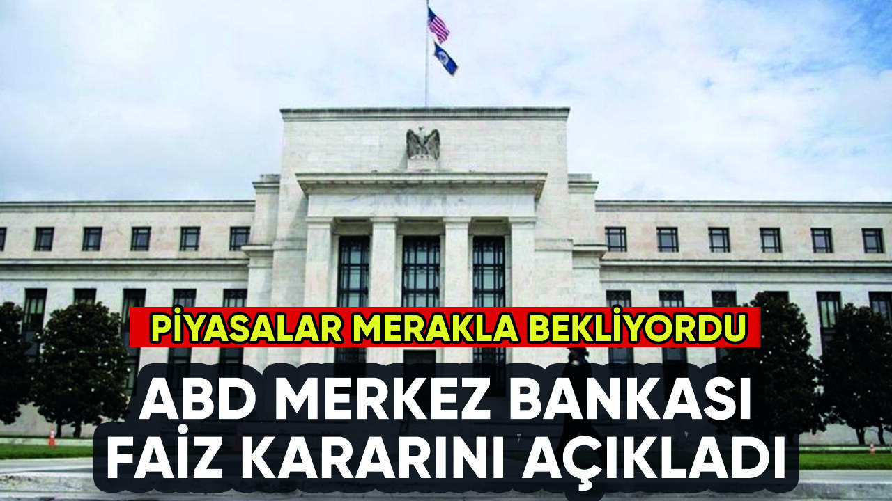 ABD Merkez Bankası (Fed) faiz kararını açıkladı