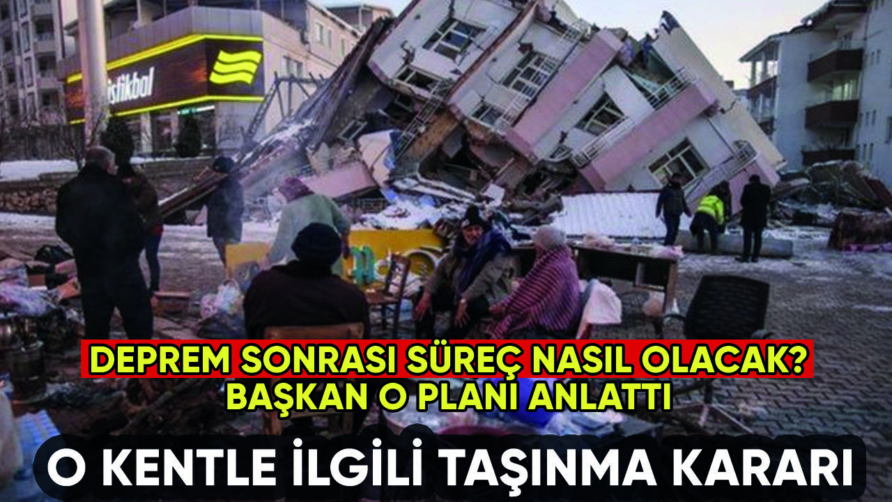 Felaketi yaşayan kentle ilgili taşınma kararı: Nasıl yapılacak?