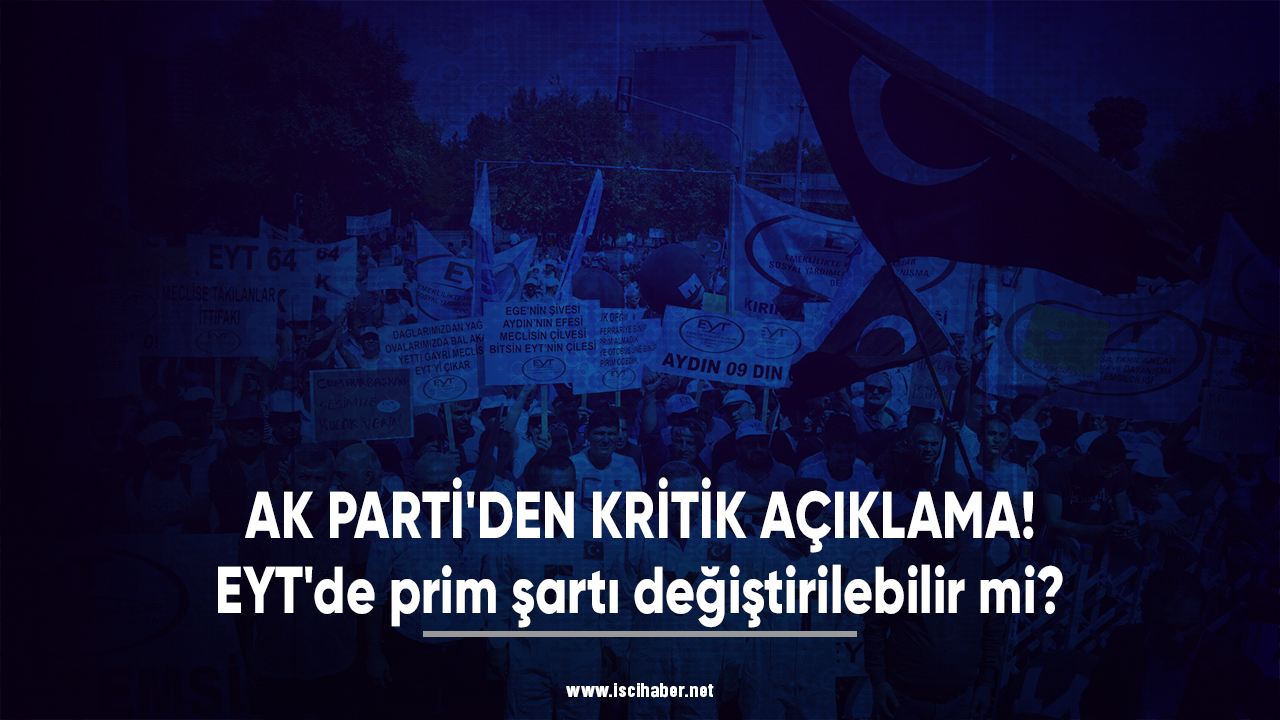 AK Parti'den kritik açıklama! EYT'de prim şartı değiştirilebilir mi?