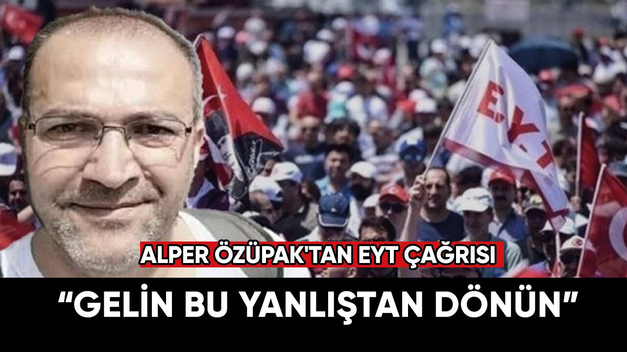 Alper Özüpak'tan EYT çağrısı: Hakkımızı verin!