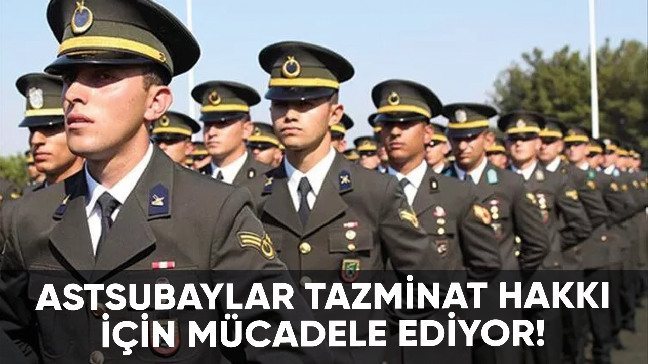 Astsubaylar tazminat hakkı için mücadele ediyor!