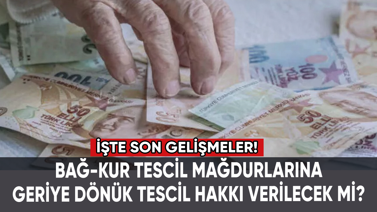 Bağ-Kur tescil mağdurlarına geriye dönük tescil hakkı verilecek mi? İşte son durum...