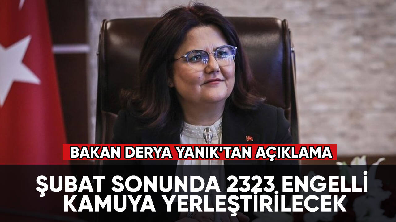 Bakan Derya Yanık duyurdu: Şubat sonunda 2323 engelli kamuya yerleştirilecek