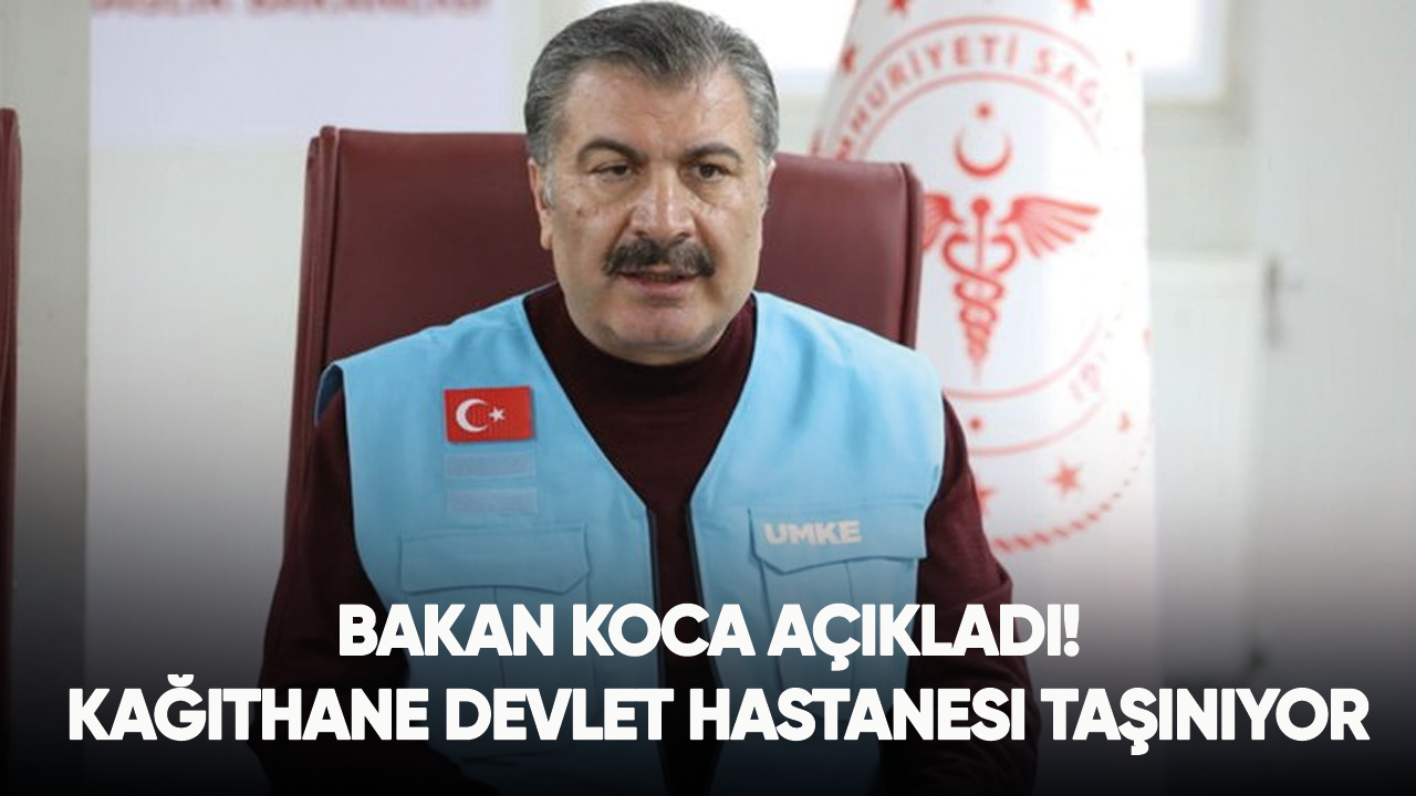 Bakan Koca açıkladı! Kağıthane Devlet Hastanesi taşınıyor