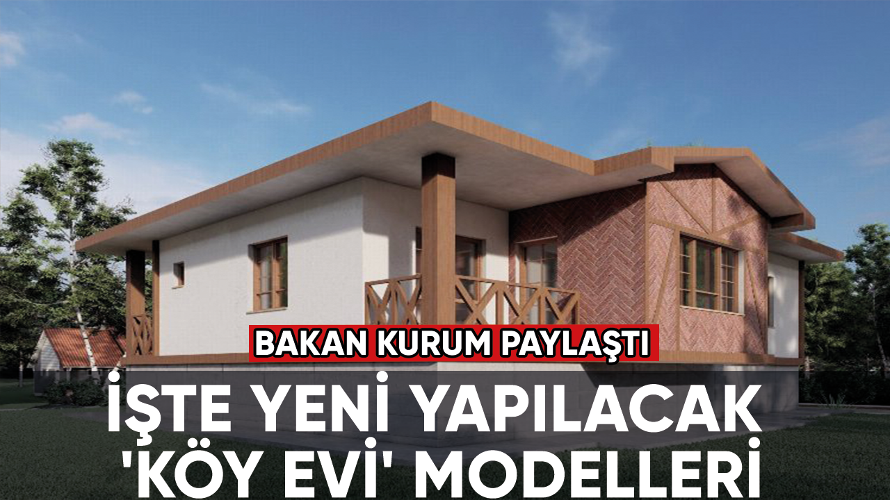 Bakan Kurum paylaştı... İşte yeni yapılacak 'Köy Evi' modelleri