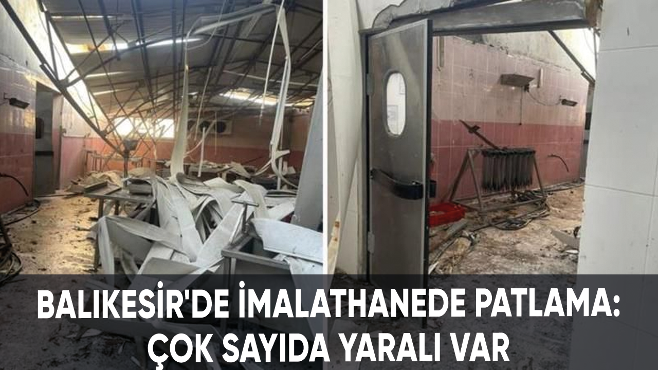 Balıkesir'de imalathanede patlama: Çok sayıda yaralı var