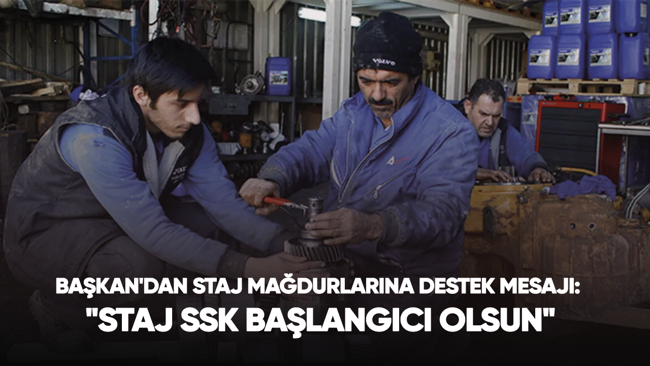 Başkan'dan staj mağdurlarına destek mesajı: "Staj SSK başlangıcı olsun"