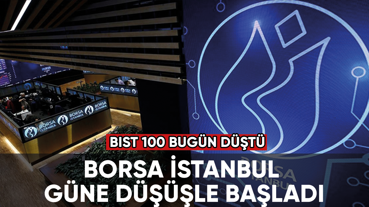 BIST 100 endeksi güne düşüşle başladı