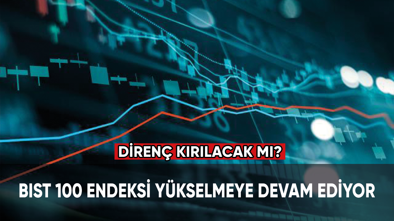 BIST 100 endeksi yükselmeye devam ediyor